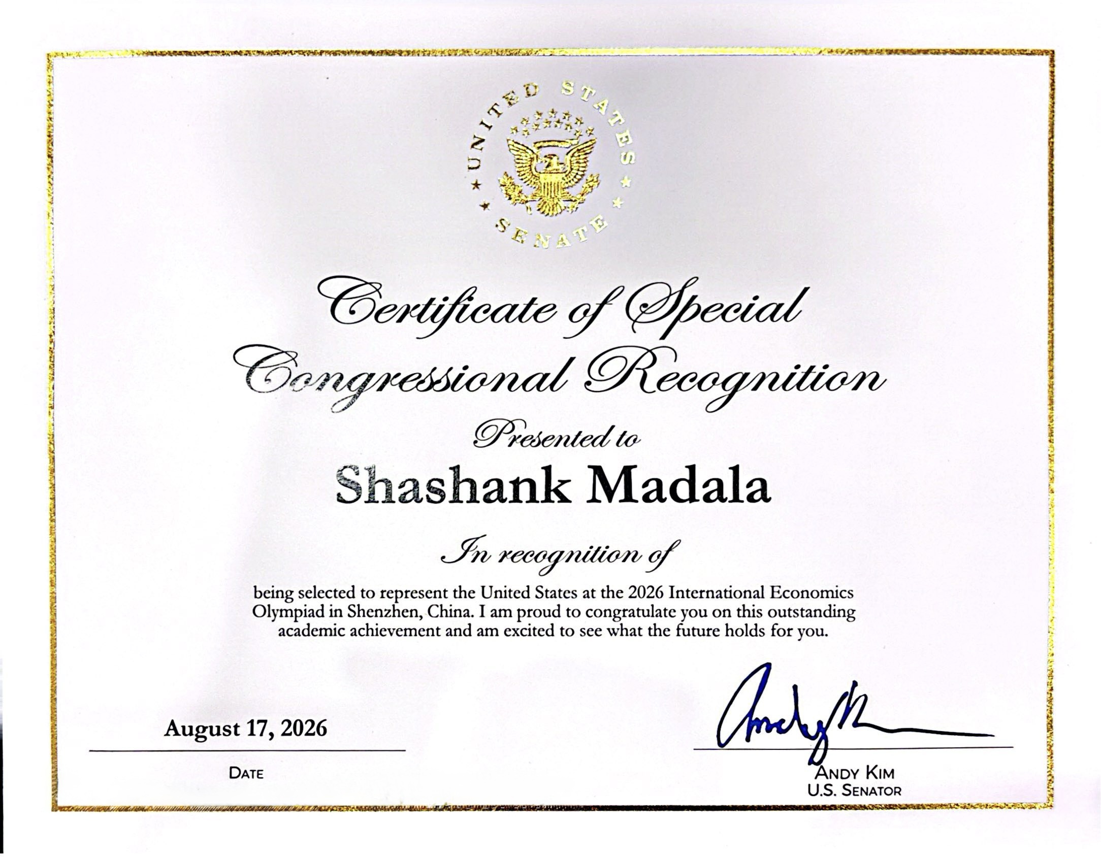 Certificate of Special Congressional Recognition from U.S. Senator Andy Kim for being selected to represent the United States at the 2026 International Economics Olympiad in Shenzhen, China